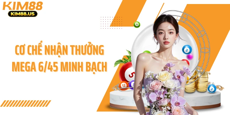 Cơ chế nhận thưởng mega 6/45 minh bạch