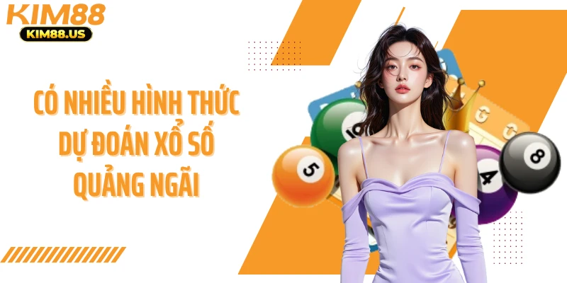 Có nhiều hình thức dự đoán xổ số Quảng Ngãi