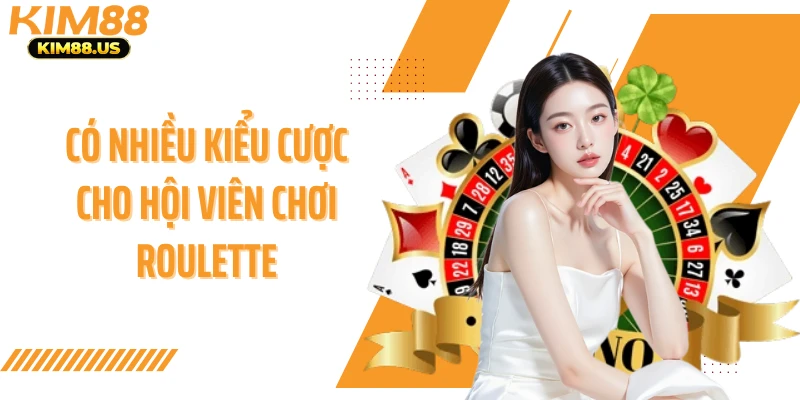 Có nhiều kiểu cược cho hội viên chơi roulette