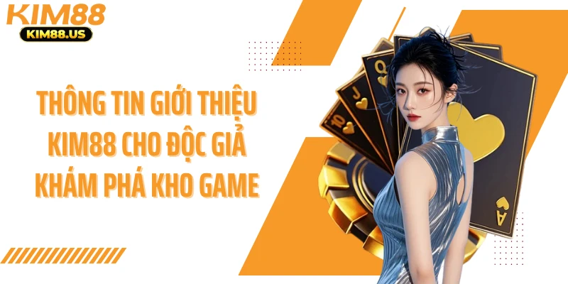 Thông tin giới thiệu KIM88 cho độc giả khám phá kho game