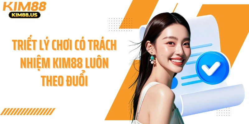 Triết lý chơi có trách nhiệm KIM88 luôn theo đuổi