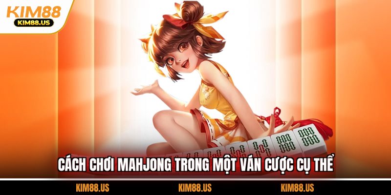 Cách chơi Mahjong trong một ván cược cụ thể